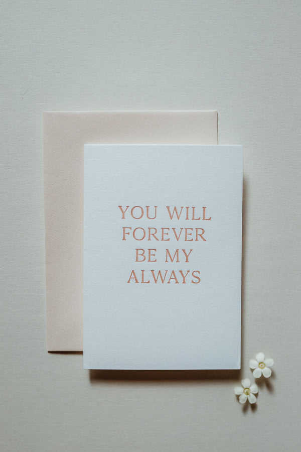 "You will forever be my always" Letterpress Card